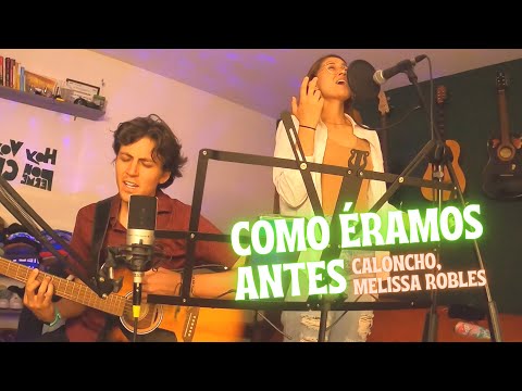 Como éramos antes - Caloncho ft. Melissa Robles | COVER