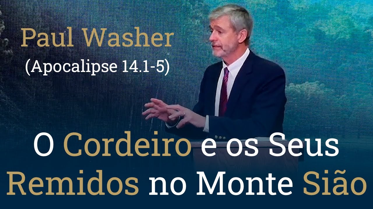 O Cordeiro e os Seus Remidos no Monte Sião - Paul Washer