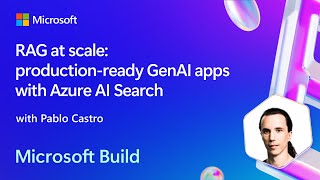 RAG at scale: production-ready GenAI apps with Azure AI Search | BRK108