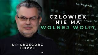 Człowiek NIE MA wolnej woli? Grzegorz Hoppe o istocie źródła i mechanizmie umysłu