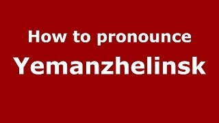 How to pronounce Yemanzhelinsk