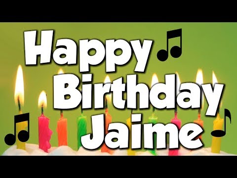 Happy Birthday Jaime! A Happy Birthday Song!