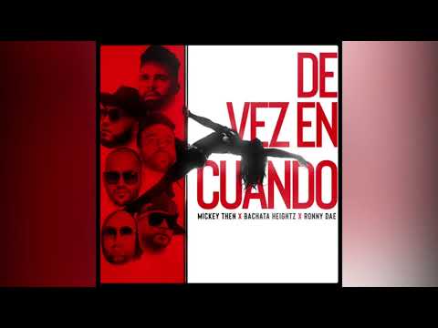 MICKEY THEN ❌ BACHATA HEYGHTZ ❌ RONNY DAE - DE VEZ EN CUANDO(💥New Bachata)
