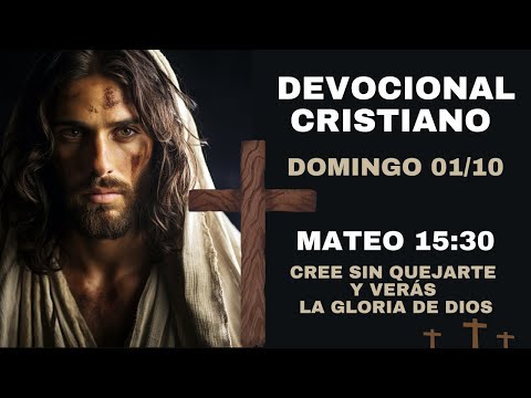 Devocional Domingo 01/10 - Mateo 15:30 | Cree sin quejarte y verás la Gloria de Dios
