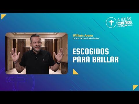 A solas con Dios con William Arana l Escogidos para brillar l 3 de Septiembre 2025
