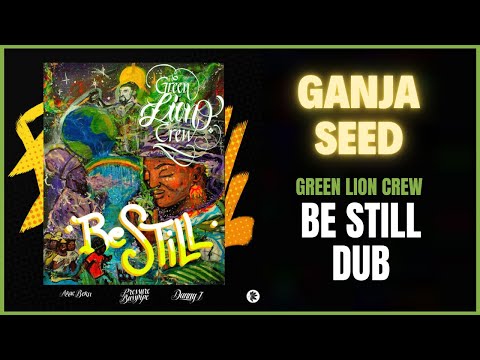 Green Lion Crew - Ganja Seed (Be Still Dub)