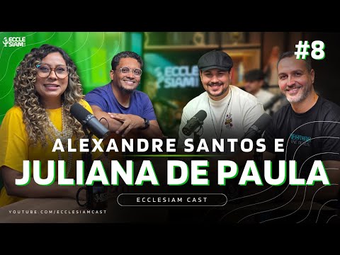 VIDA EM MISSÃO: JULIANA DE PAULA E ALEXANDRE SANTOS  #ECCLESIAMCAST