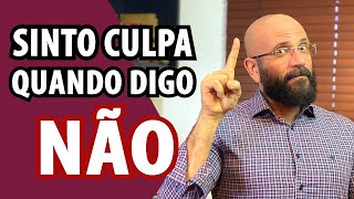 QUANDO DIGO NÃO, SINTO CULPA | Marcos Lacerda, psicólogo