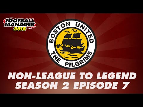 Non-League to Legend - Season 2 Episode 7 - Football Manager 2016 [FM16] LLM Let's Play
