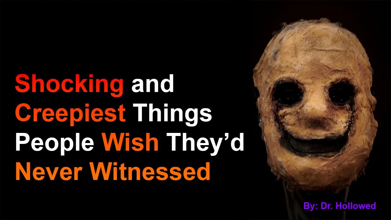 Shocking and Creepiest Things People Wish They’d Never Witnessed