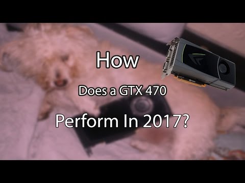 How Does a GTX 470 Perform in 2017?