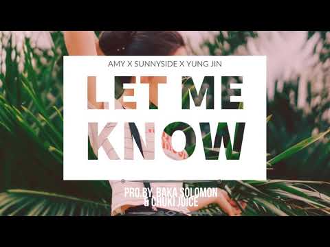 LET ME KNOW - AMY FT SUNNYSIDE N YUNG JIN (Pro.by. Baka Solomon X Chuki Juice)