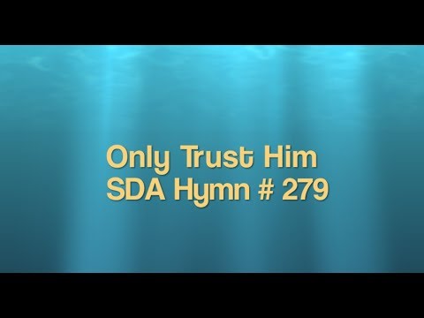 Only trust Him   Sda Hymn # 279