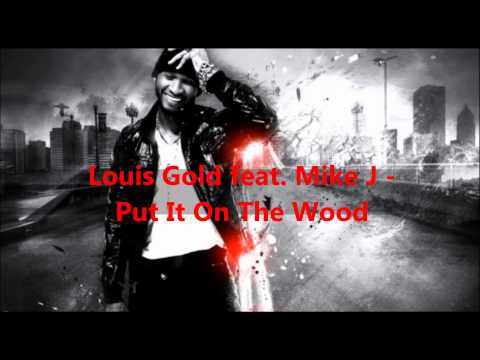 Louis Gold feat Mike J - Put It On The Wood ( RNB MONSTER HOOOT )