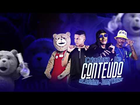 MC Anônimo e Jonny Walker - Criadora de Conteúdo - ( Prod: DJ Chavoso )