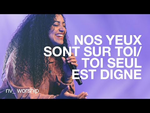 Nos yeux sont sur toi / Toi seul es digne  | NV Worship et Jean jean