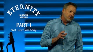 Eternity is Now in Session, Part 1: Not Just Someday