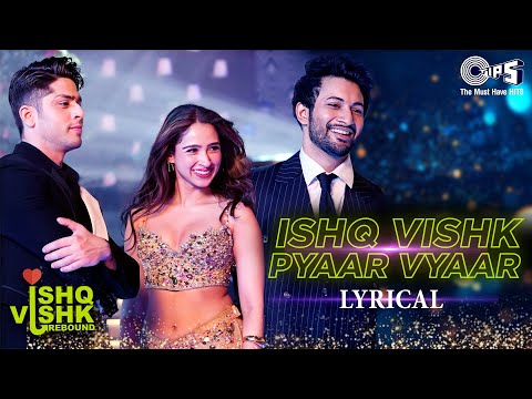 Ishq Vishk Pyaar Vyaar | Ishq Vishk Rebound | Rohit Saraf, Pashmina,Jibraan,Naila,Rochak, Sonu Nigam