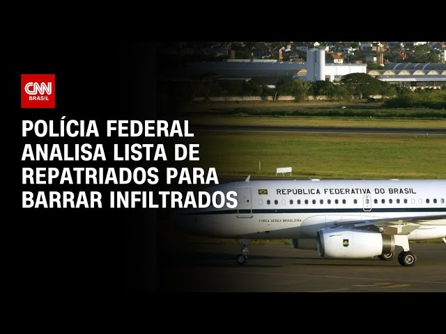 Polícia Federal analisa lista de repatriados para barrar infiltrados | BASTIDORES CNN