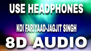 KOI FARIYAAD - 8D SONG 🎶🎶 | JAGJIT SINGH | DJ ATOM | 8D SONGS ERA