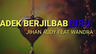 Download lagu ADIK BERJILBAB BIRU - JIHAN AUDY feat WANDRA (Lirik) || lirik lagu VIRAL mp3