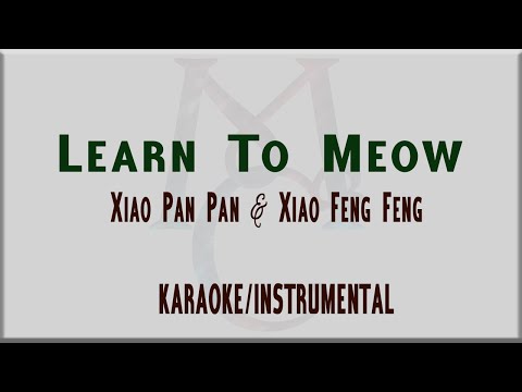 [KARAOKE/INSTRUMENTAL] Learn To Meow by Xiao Pan Pan & Xiao Feng Feng Lyrics
