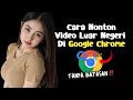Cara Nonton Semua Jenis Video Lewat Google Chrome Tanpa VPN