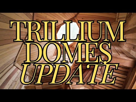 Trillium Domes Update!