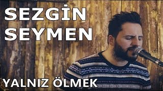 Sezgin Seymen - Yalnız Ölmek (Akustik Mahal) - (Can Güngör Cover)