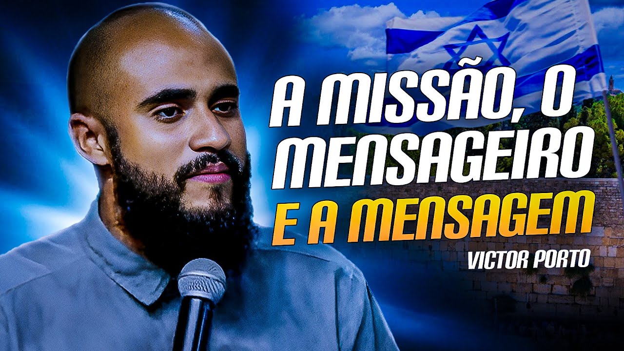 A MISSÃO, O MENSAGEIRO E A MENSAGEM | Victor Porto