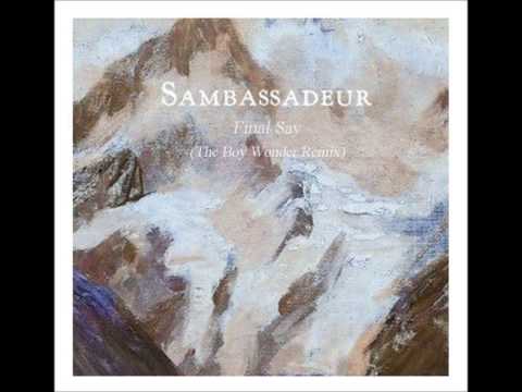 Sambassadeur - Final Say (US Remix) Remixed by The Boy Wonder
