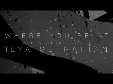 Where You're At Allen Stone Cover – Ilya Setrakian