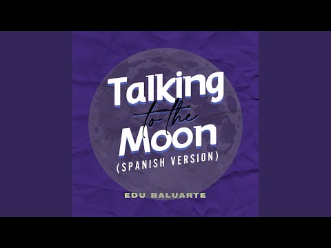 Talking to the Moon (Spanish Version)