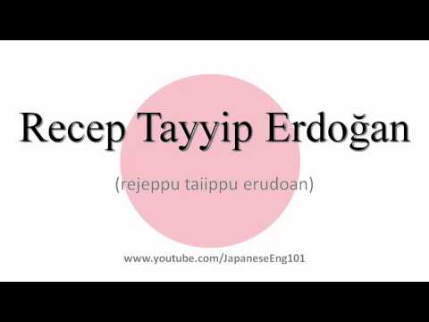 How to Pronounce Recep Tayyip Erdoğan