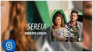 Roberto Carlos - Sereia (A Força do Querer Vol. 1) [Áudio Oficial]