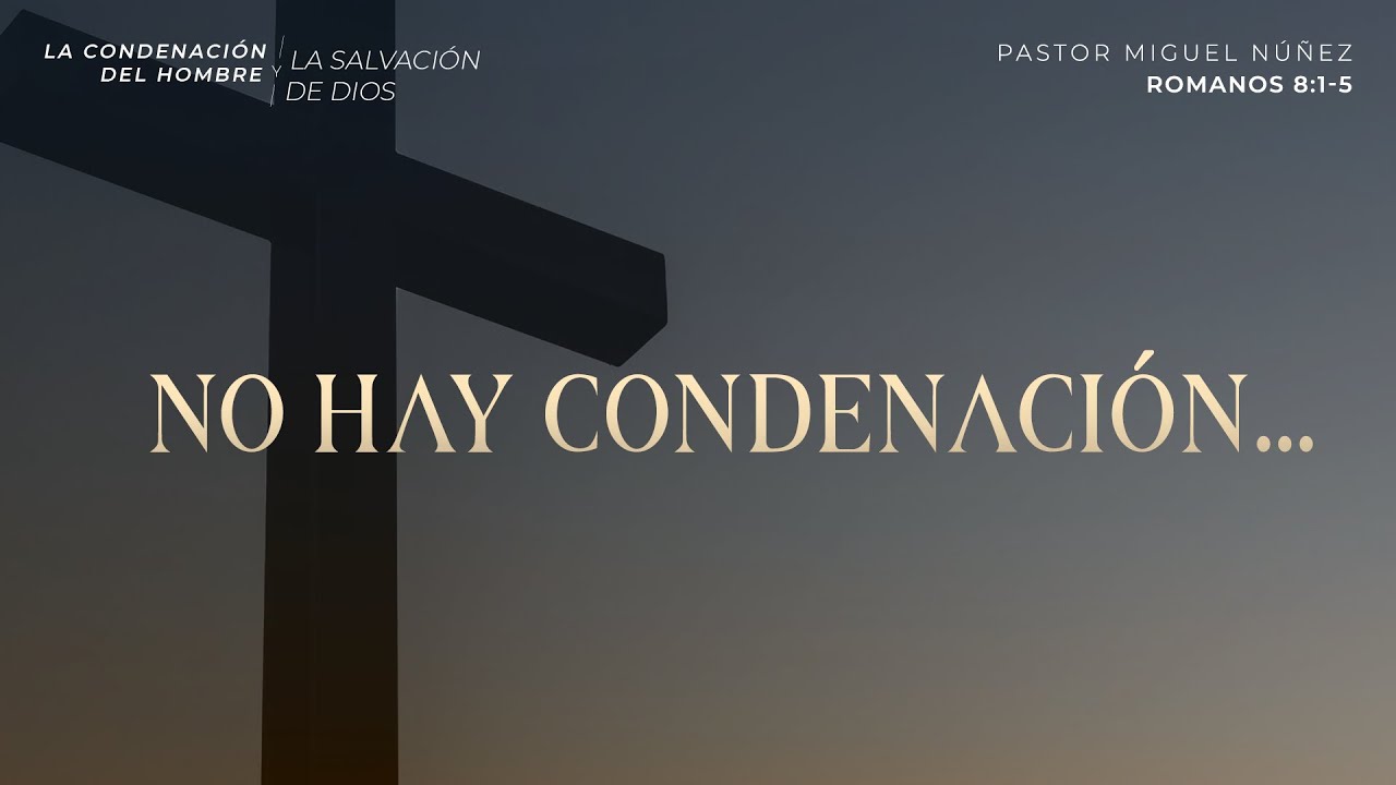 No hay condenación... - Pastor Miguel Núñez | La IBI