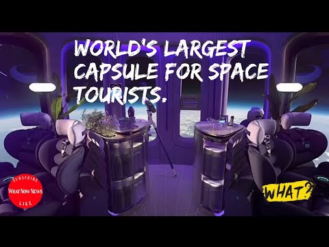 WORLD"S largest CAPSULE for - SPACE tourists.