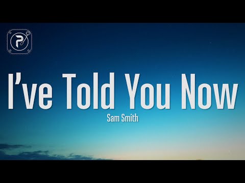 Sam Smith - I’ve Told You Now (Lyrics)