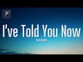 Sam Smith - I’ve Told You Now (Lyrics)