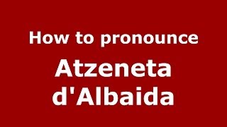How to pronounce Atzeneta D'Albaida