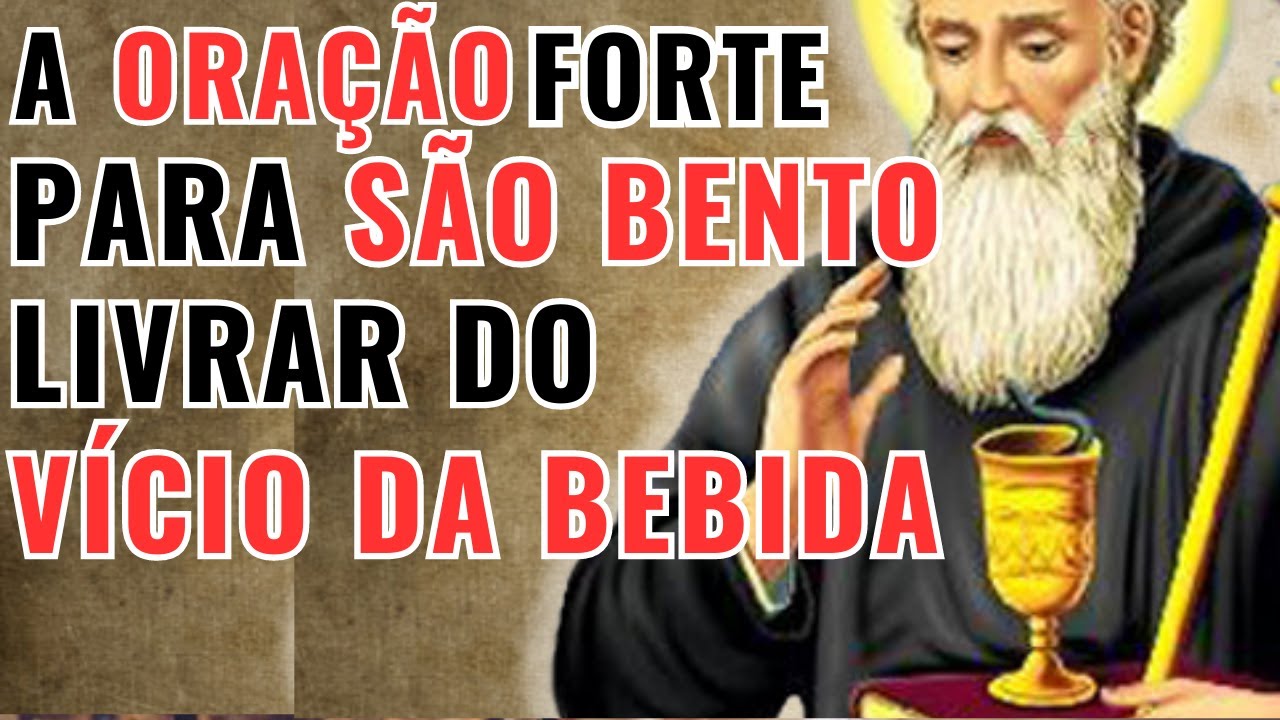 ORAÇÃO PARA PARAR DE BEBER -  SÃO BENTO RESOLVE