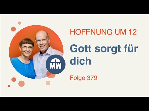 Gott sorgt für dich - Hoffnung um 12 - Folge 379