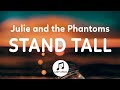 Julie And The Phantoms Stand Tall Lyrics From Julie And The Phantoms Season 1