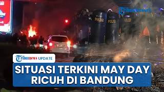 Situasi Terkini di Kawasan Bandung usai Aksi Perayaan May Day Berubah Ricuh, Api Berkobar di Jalanan