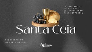 CULTO DE SANTA CEIA - CASTELO FORTE
