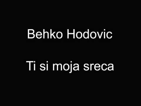 Behko Hodovic - Ti si moja sreca