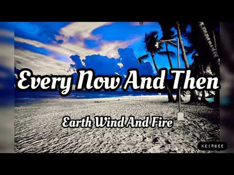 Every Now And Then| By Earth, Wind & Fire | Lyrics Video - KeiRGee