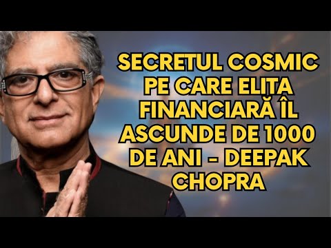 SECRETUL COSMIC PE CARE ELITA FINANCIARĂ ÎL ASCUNDE DE 1000 DE ANI - DEEPAK CHOPRA