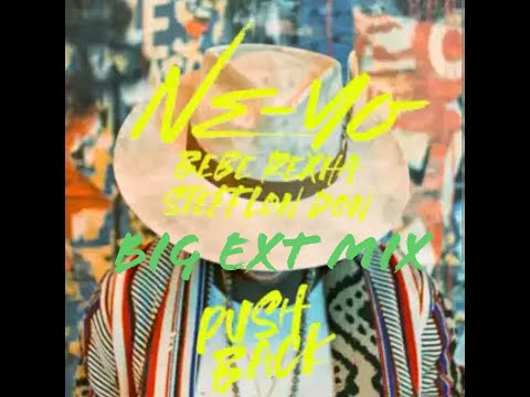 Ne Yo, Bebe Rexha, Stefflon Don- PUSH BACK(BIG EXTENDED MIX)
