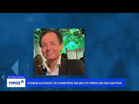 Homem acusado de homicídio em MG foi preso em São Mateus